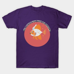 Be a little fish dream big T-Shirt